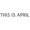 THIS IS APRIL